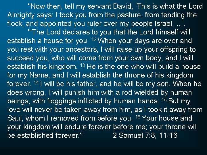 "Now then, tell my servant David, 'This is what the Lord Almighty says: I