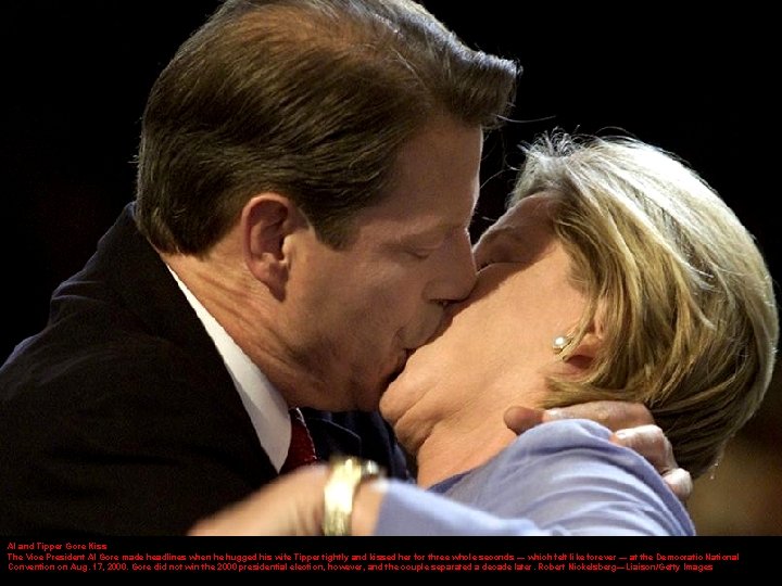 Al and Tipper Gore Kiss The Vice President Al Gore made headlines when he