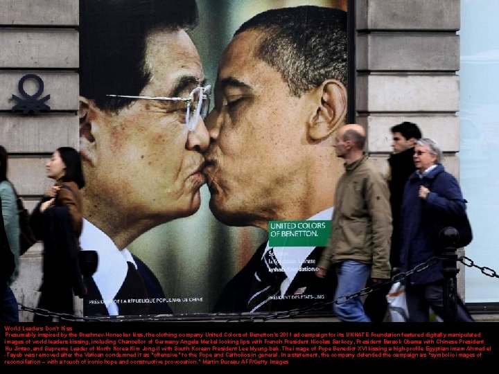 World Leaders Don’t Kiss Presumably inspired by the Brezhnev-Honecker kiss, the clothing company United