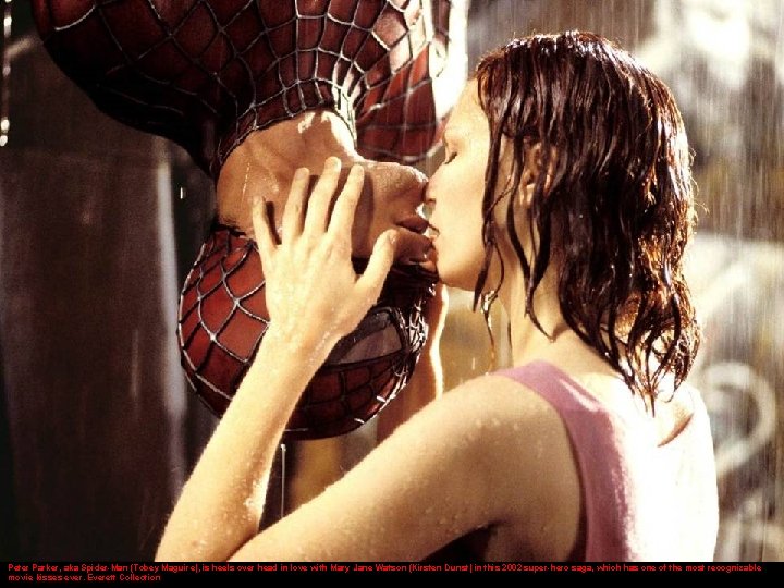 'Spider-Man' Peter Parker, aka Spider-Man (Tobey Maguire), is heels over head in love with