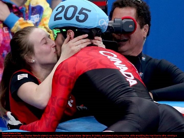 Speed Skaters Kiss Canadian speed skater Charles Hamelin skated over to his girlfriend, speed