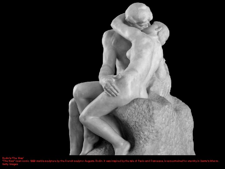 Rodin's 'The Kiss' "The Kiss" is an iconic 1889 marble sculpture by the French