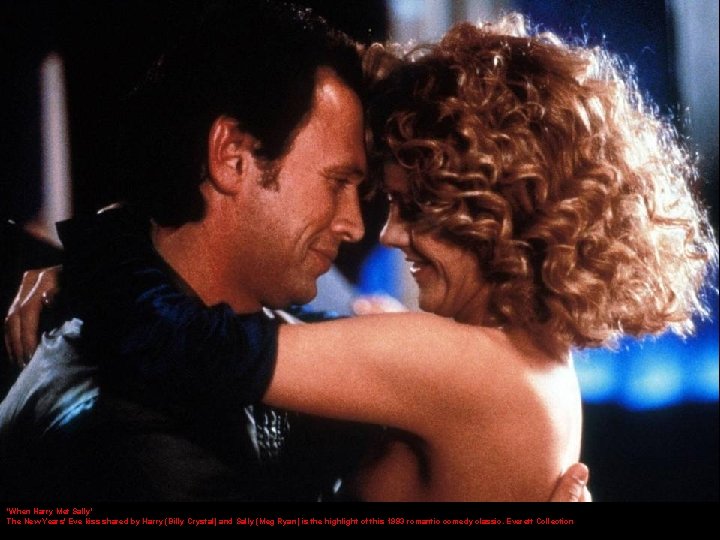 'When Harry Met Sally' The New Years' Eve kiss shared by Harry (Billy Crystal)