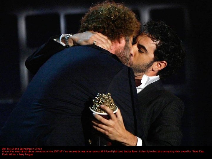Will Ferrell and Sacha Baron Cohen One of the most talked-about moments of the