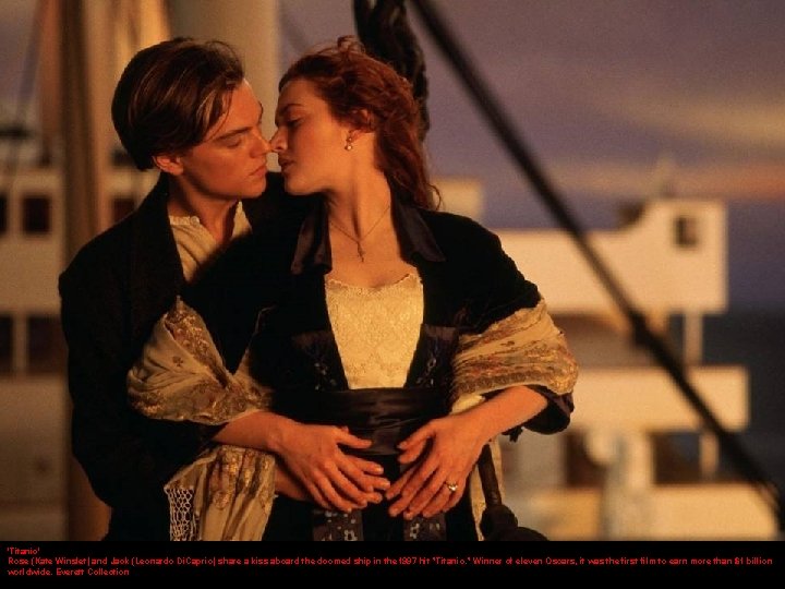 'Titanic' Rose (Kate Winslet) and Jack (Leonardo Di. Caprio) share a kiss aboard the