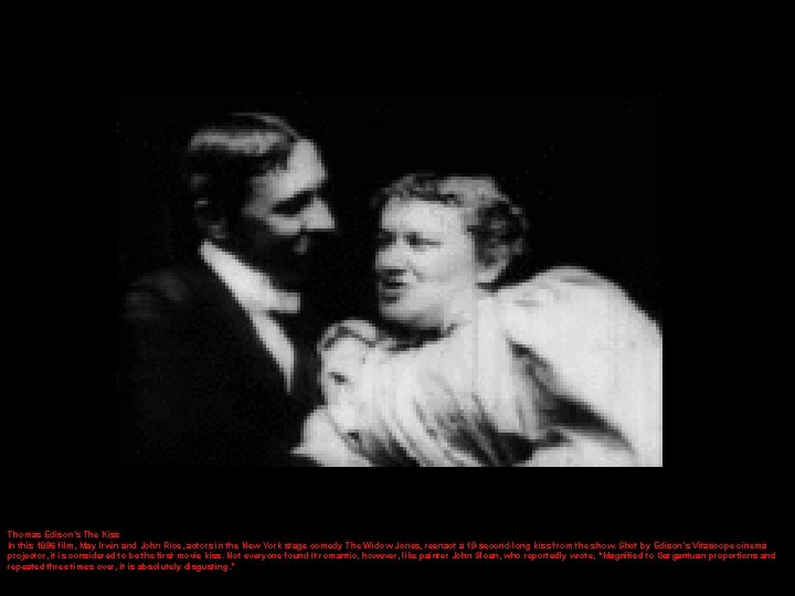 Thomas Edison’s The Kiss In this 1896 film, May Irwin and John Rice, actors