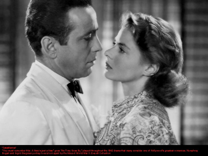 'Casablanca' "You must remember this: A kiss is just a kiss" goes "As Time