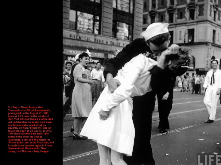 V-J Day in Times Square Kiss The caption for Alfred Eisenstaedt’s photograph in the