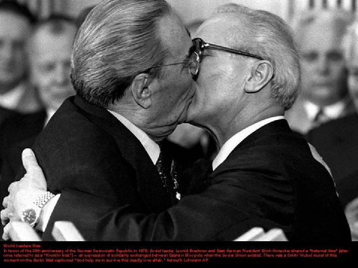 . World Leaders Kiss In honor of the 30 th anniversary of the German