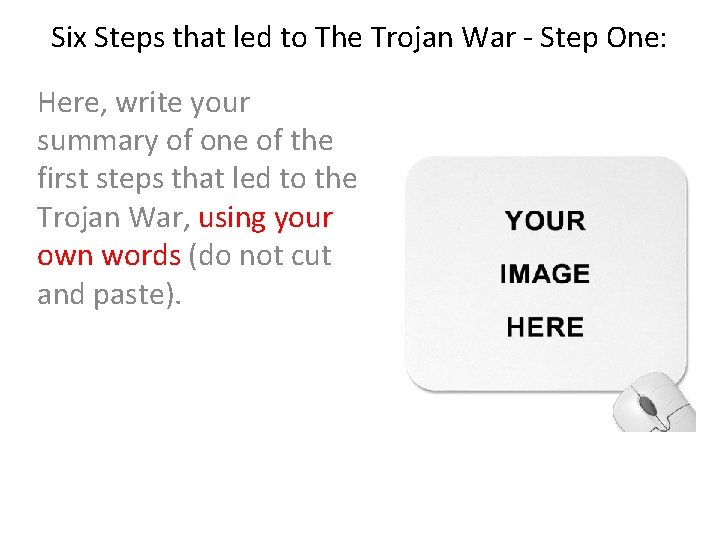 Six Steps that led to The Trojan War - Step One: Here, write your