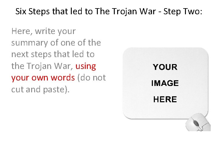 Six Steps that led to The Trojan War - Step Two: Here, write your