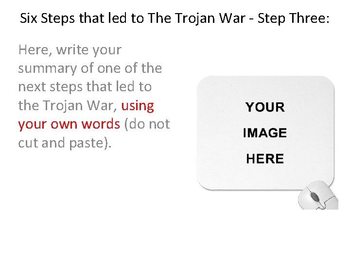 Six Steps that led to The Trojan War - Step Three: Here, write your