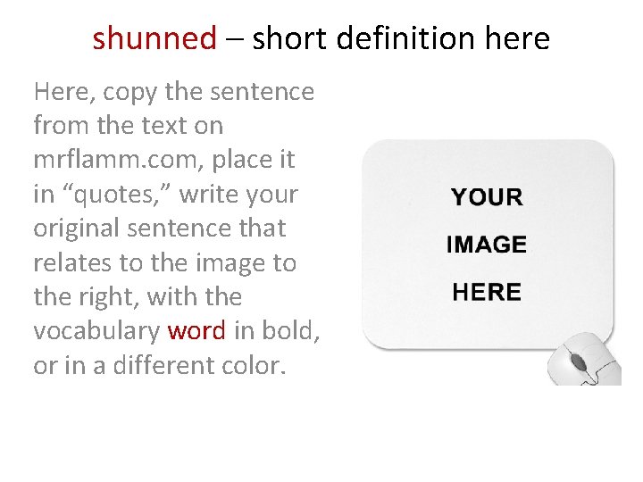 shunned – short definition here Here, copy the sentence from the text on mrflamm.