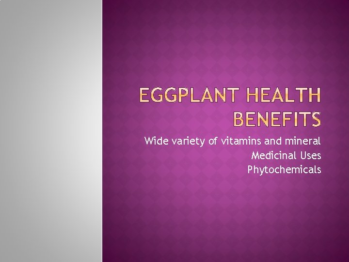 Wide variety of vitamins and mineral Medicinal Uses Phytochemicals 