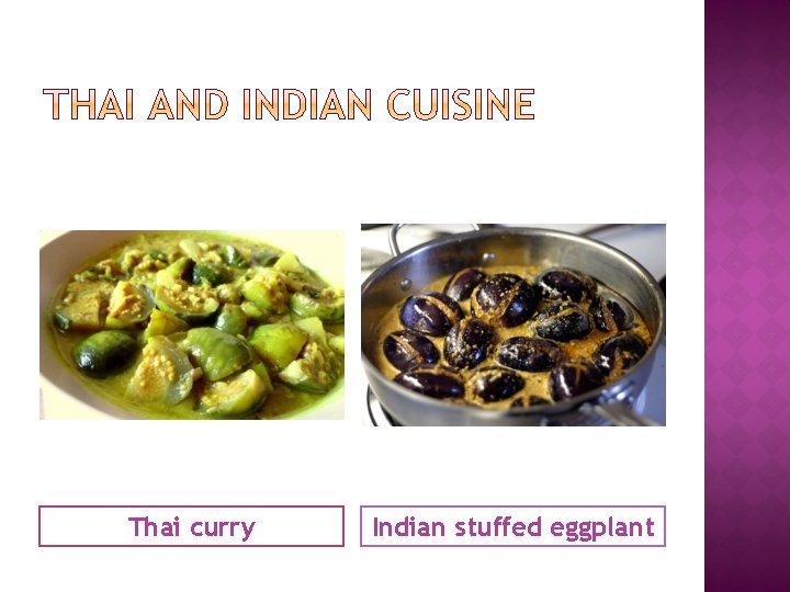 Thai curry Indian stuffed eggplant 