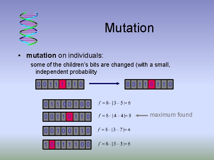 Mutation • mutation on individuals: some of the children’s bits are changed (with a