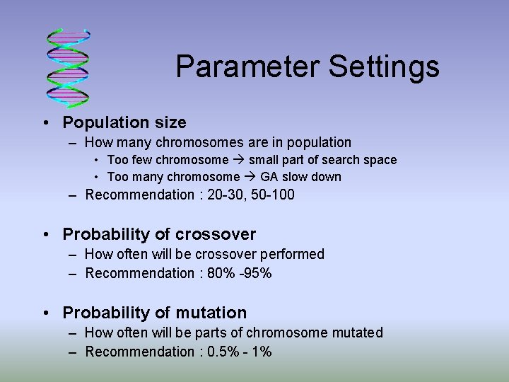 Parameter Settings • Population size – How many chromosomes are in population • Too