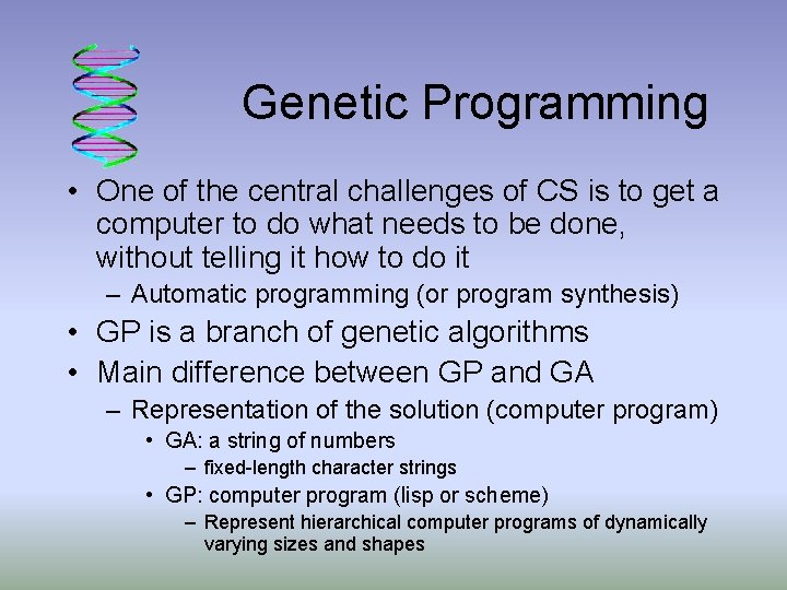Genetic Programming • One of the central challenges of CS is to get a