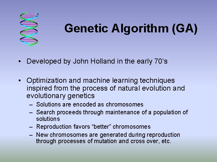 Genetic Algorithm (GA) • Developed by John Holland in the early 70’s • Optimization