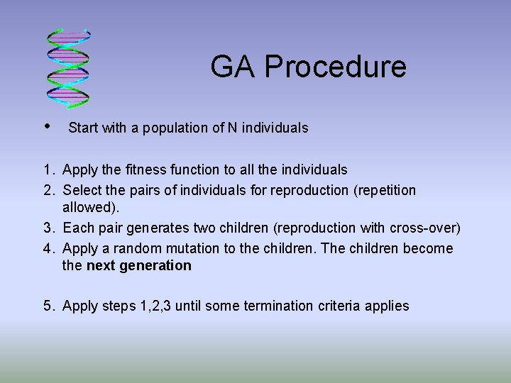 GA Procedure • Start with a population of N individuals 1. Apply the fitness