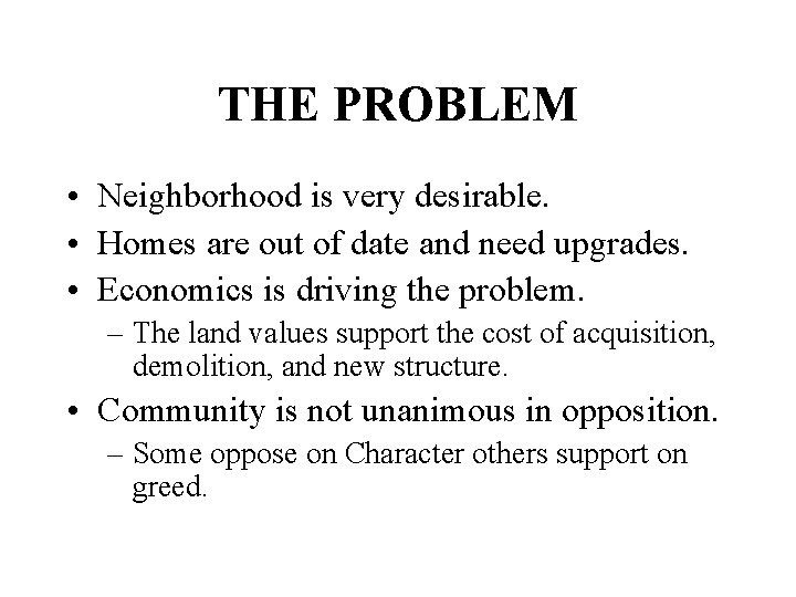 THE PROBLEM • Neighborhood is very desirable. • Homes are out of date and