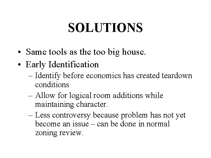 SOLUTIONS • Same tools as the too big house. • Early Identification – Identify