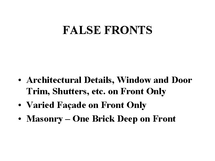 FALSE FRONTS • Architectural Details, Window and Door Trim, Shutters, etc. on Front Only