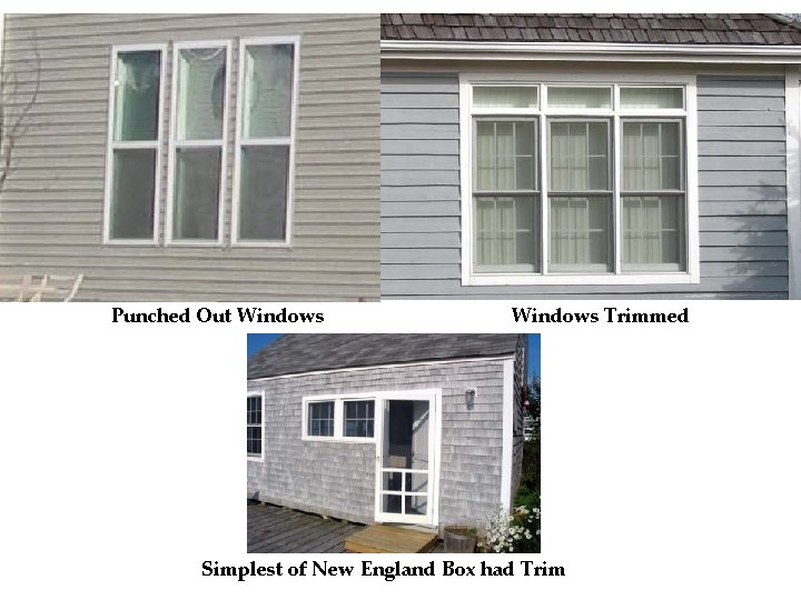 Punched Out Windows Trimmed Simplest of New England Box had Trim 