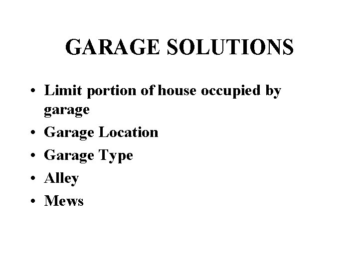 GARAGE SOLUTIONS • Limit portion of house occupied by garage • Garage Location •