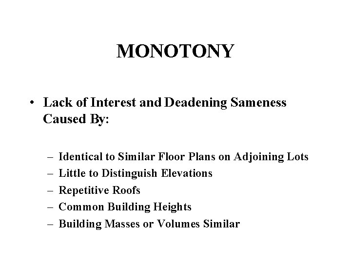 MONOTONY • Lack of Interest and Deadening Sameness Caused By: – – – Identical