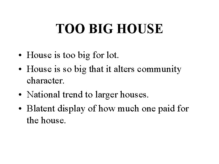 TOO BIG HOUSE • House is too big for lot. • House is so