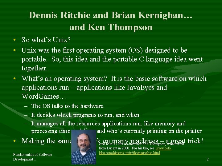 Dennis Ritchie and Brian Kernighan… and Ken Thompson • So what’s Unix? • Unix