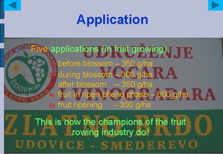 Application Five applications (in fruit growing): 1) 2) 3) 4) 5) before blossom –