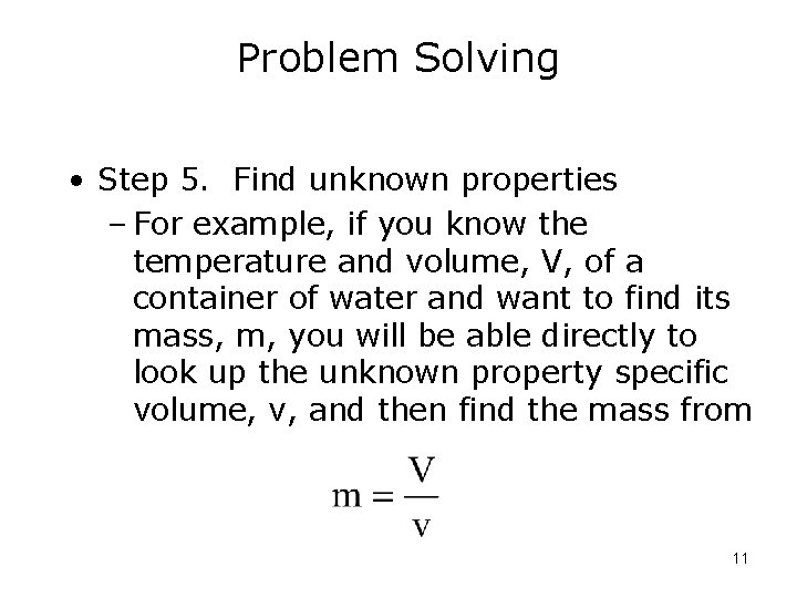 Problem Solving • Step 5. Find unknown properties – For example, if you know