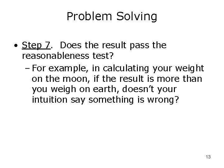 Problem Solving • Step 7. Does the result pass the reasonableness test? – For