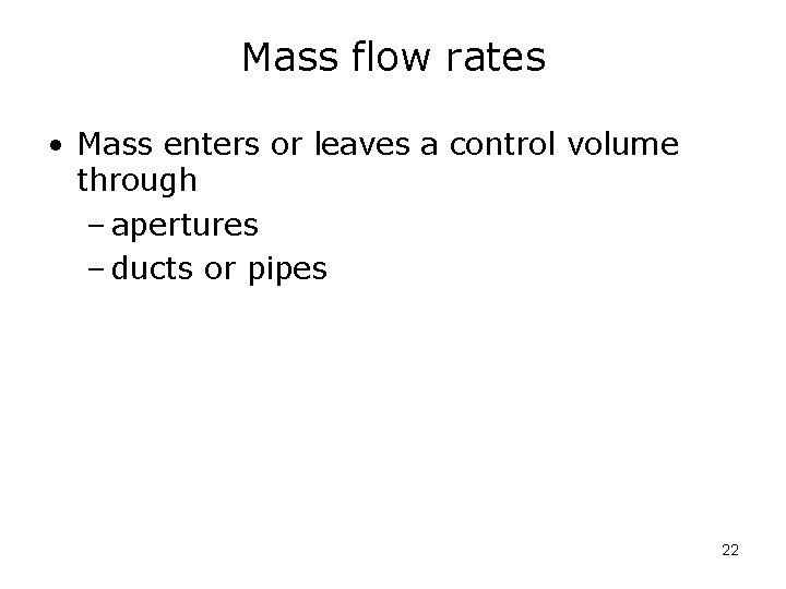 Mass flow rates • Mass enters or leaves a control volume through – apertures