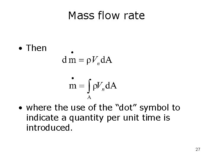 Mass flow rate • Then • where the use of the “dot” symbol to