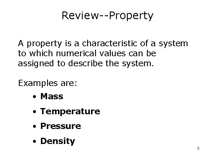 Review--Property A property is a characteristic of a system to which numerical values can