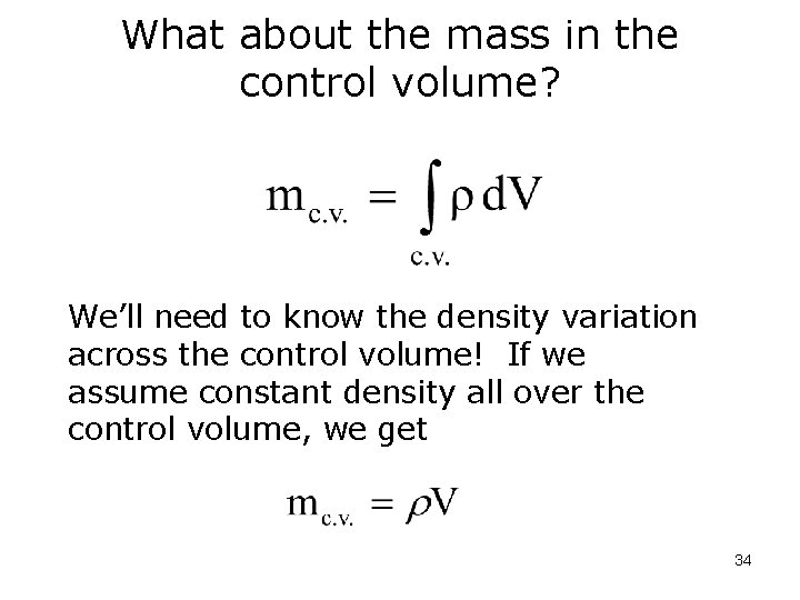 What about the mass in the control volume? We’ll need to know the density