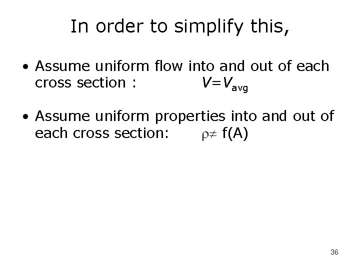 In order to simplify this, • Assume uniform flow into and out of each