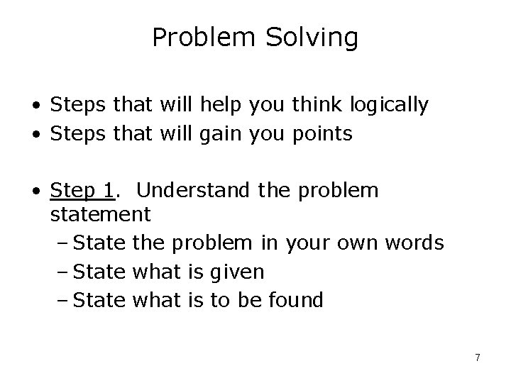 Problem Solving • Steps that will help you think logically • Steps that will