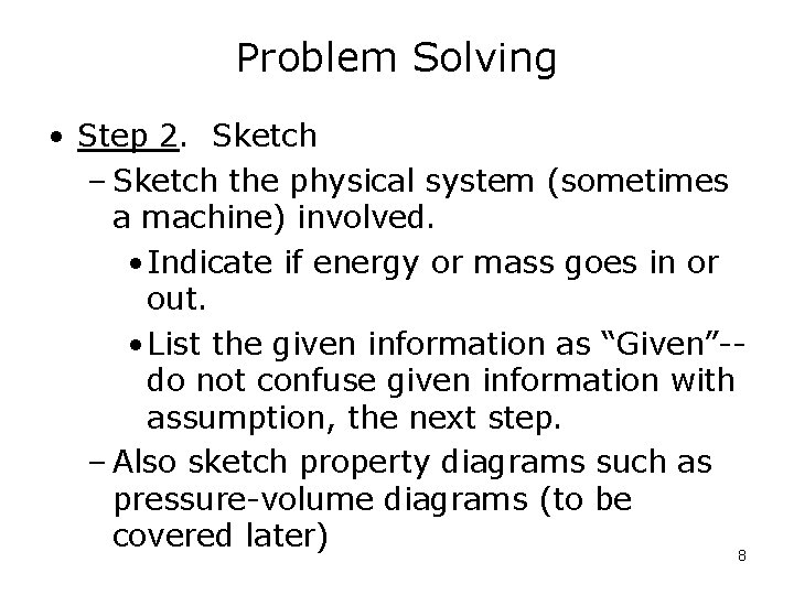 Problem Solving • Step 2. Sketch – Sketch the physical system (sometimes a machine)