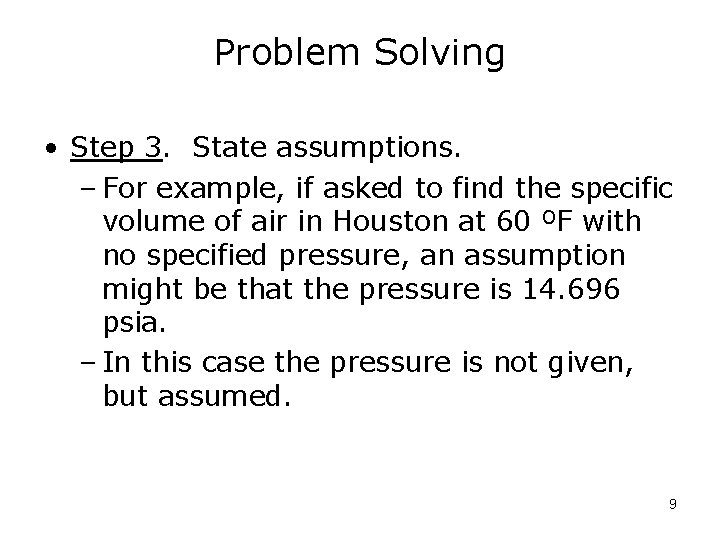 Problem Solving • Step 3. State assumptions. – For example, if asked to find