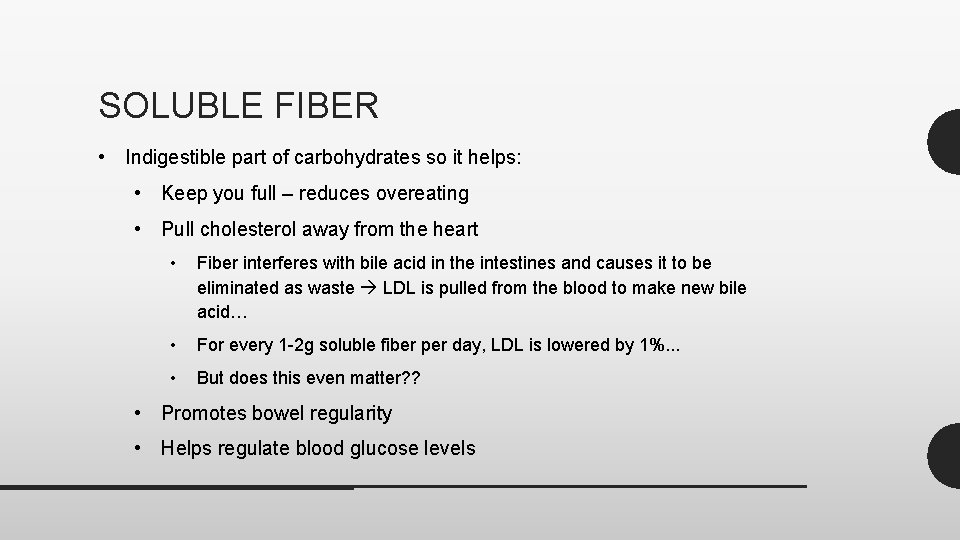 SOLUBLE FIBER • Indigestible part of carbohydrates so it helps: • Keep you full