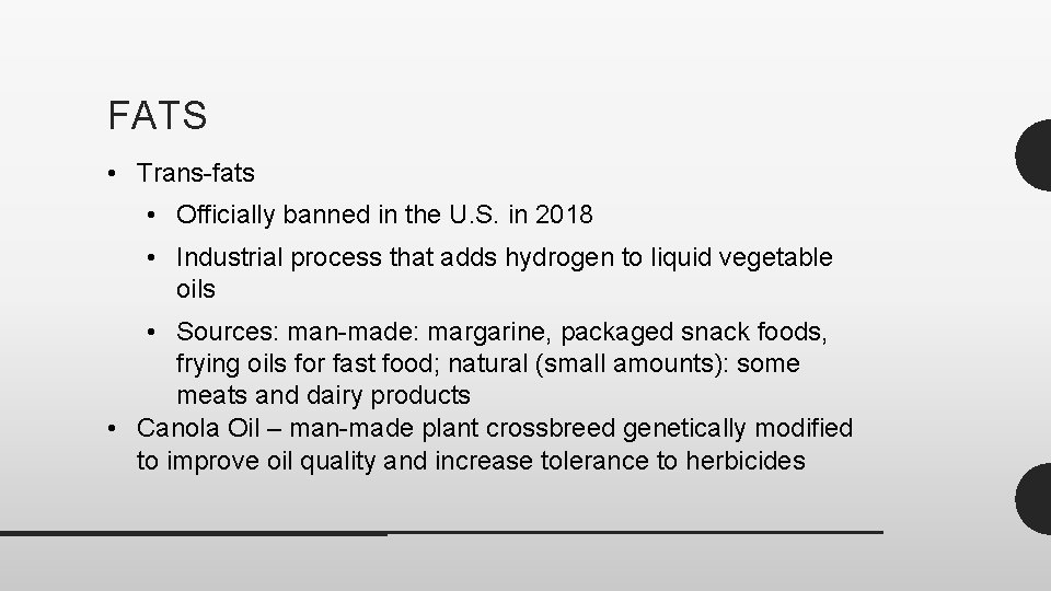 FATS • Trans-fats • Officially banned in the U. S. in 2018 • Industrial