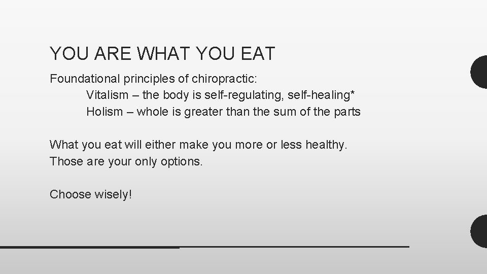 YOU ARE WHAT YOU EAT Foundational principles of chiropractic: Vitalism – the body is