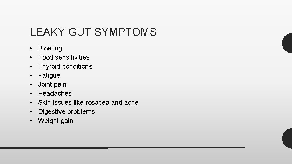 LEAKY GUT SYMPTOMS • • • Bloating Food sensitivities Thyroid conditions Fatigue Joint pain