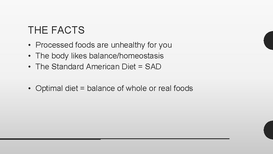 THE FACTS • Processed foods are unhealthy for you • The body likes balance/homeostasis