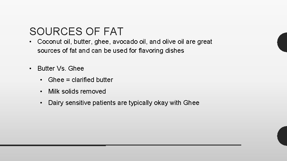 SOURCES OF FAT • Coconut oil, butter, ghee, avocado oil, and olive oil are