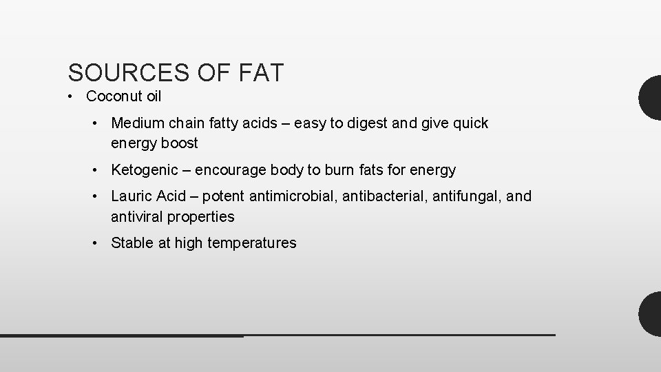 SOURCES OF FAT • Coconut oil • Medium chain fatty acids – easy to